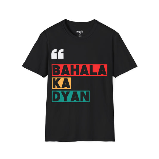 Bahala ka dyan! Filipino Heritage T-Shirt (Unisex Soft Style Shirt)